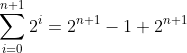 \sum^{n+1}_{i=0}2^i=2^{n+1}-1+2^{n+1}
